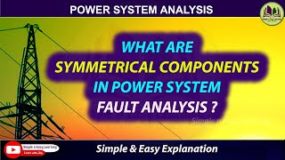 Symmetrical Components  Power System Analysis  Fault Analysis  Sequence impedance and Network [upl. by Briny481]