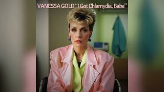 Vanessa Gold  I Got Chlamydia Babe  Undiscovered 80s [upl. by Hadleigh597]