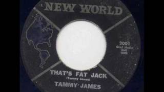 Tammy James  Thats Fat jack [upl. by Nohsed503]