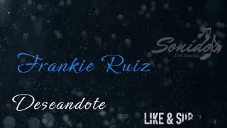 Frankie Ruiz Deseándote Sonidos Del MUNDO [upl. by Anytsirk]