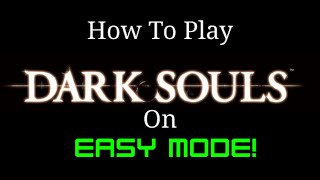 How To Play Dark Souls On EASY MODE [upl. by Volny373]