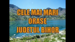 Cele mai mari orase din Judetul Bihor [upl. by Attennaj585]