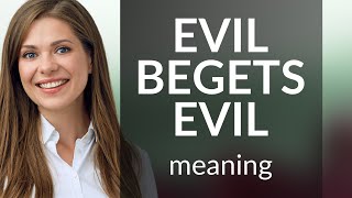 Understanding the Phrase quotEvil Begets Evilquot [upl. by Eneryc]