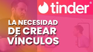 Tinder La necesidad de crear vínculos [upl. by Tdnerb151]