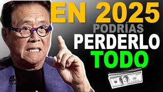 En 2025 podrías PERDERLO Todo  Robert Kiyosaki [upl. by Shirlee742]