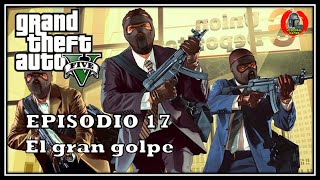 GTA V  Parte 17  El gran golpe  Vesperal Games [upl. by Oirasan]