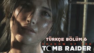 SAKLIKENTİN GİZEMLİ YOLU   Shadow Of The Tomb Raider Türkçe Bölüm 6 [upl. by Lieberman]