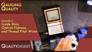 Gauging Quality Ep06 Inside Mics Optical Flatness and Thread Pitch Wires metrology [upl. by Herates]