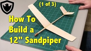 How to Build a Balsa Glider  12quot Sandpiper  Part 1 [upl. by Yakcm]