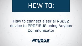 How to connect a serial RS232 device to PROFIBUS using Anybus Communicator [upl. by Yelir]