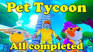 Roblox Pet Tycoon All completed [upl. by Krissy]