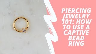 Piercing Jewelry 101 How to Use a Captive Bead Ring [upl. by Etka]