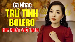 Lk Ca Nhạc Trữ Tình Bolero HAY NHẤT VIỆT NAM  Kho Nhạc Bolero Tuyển Chọn Đặc Biệt Hay Nhất Hiện Nay [upl. by Pontone]