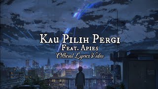 Kau Pilih Pergi ft Apies Official Lyrics Video [upl. by Pardew879]