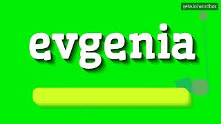 EVGENIA  HOW TO PRONOUNCE IT [upl. by Erl]