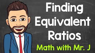 Equivalent Ratios Explained  Finding Equivalent Ratios  Math with Mr J [upl. by Abehs]