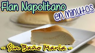 FLAN NAPOLITANO En MinutosSIN baño Maria  DESDE MI COCINA by Lizzy [upl. by Htebazie]