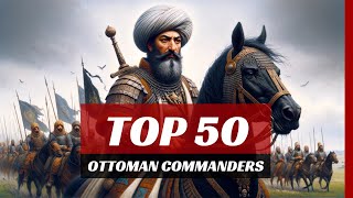 Ranking the Top 50 Greatest Ottoman Empire Generals [upl. by Asennav170]