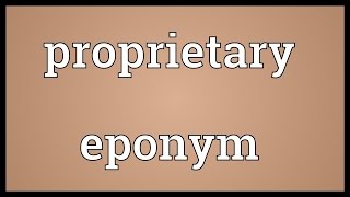 Proprietary eponym Meaning [upl. by Ayimat]