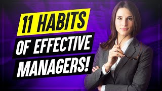 11 Habits Of Highly Effective Managers How to improve your MANAGEMENT SKILLS [upl. by Artinahs]