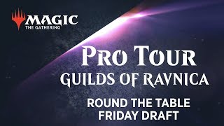 Pro Tour Guilds of Ravnica Round the Table Friday Draft [upl. by Arima]