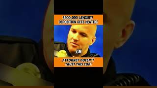 900000 Lawsuit Deposition Gets HEATED Attorney Does not Trust This Cop [upl. by Clute335]