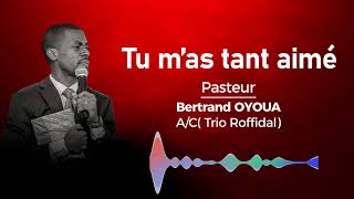 TU MAS TANT AIME  PASTEUR OYOUA  ac Trio Roffidal [upl. by Enihpled]