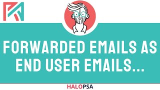 Forwarded Emails from Agents as End User Emails  HaloPSA [upl. by Sileas704]