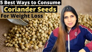 5 Best Ways to Consume Coriander Seeds For Weight Loss  धनिया Benefits amp Usage  When amp How to Eat [upl. by Zetta618]