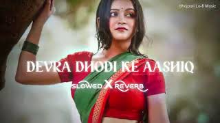 Devra Dhodi ke Aashik Ba  slowed reverb bhojpuri Star dj song [upl. by Assetniuq]