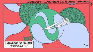 Lauren Lo Sung  Shroom LCS024 [upl. by Dnumyar388]