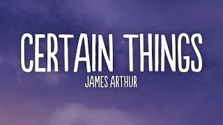 James Arthur  Certain Things Lyrics [upl. by Massimiliano900]