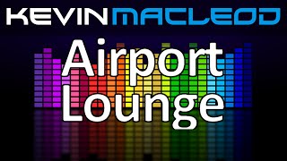 Kevin MacLeod Airport Lounge [upl. by Sydelle754]