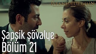 İstanbullu Gelin 21 Bölüm  Şapşik Şövalye [upl. by Rist]