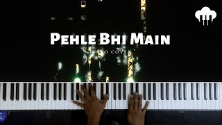 Pehle Bhi Main  Piano Cover  Vishal Mishra  Aakash Desai [upl. by Il]