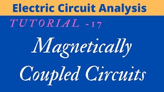 Electric Circuit Analysis  Tutorial  17  Magnetically Coupled Circuits [upl. by Bicknell]