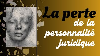 La perte de la personnalité juridique partie 1 tout savoir [upl. by Elleivap]