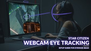 Star Citizen amp Webcam Eye Tracking Setup Guide for the Beam Eye Tracker [upl. by Leibarg]