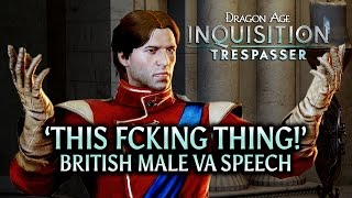 Dragon Age Inquisition  Trespasser DLC  This fcking thing British Male VA Speech [upl. by Ecitnirp]