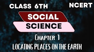 Locating Places on the Earth  class 6  Social science [upl. by Riva778]