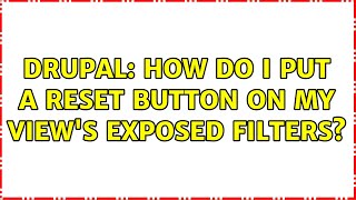 Drupal How do I put a reset button on my views exposed filters [upl. by Eittak993]