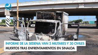 Informe de la Sedena Van 2 militares y 30 civiles muertos tras enfrentamientos en Sinaloa [upl. by Ledairam583]