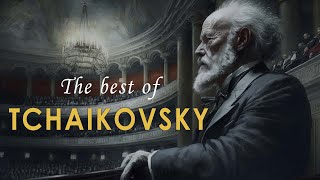 The Best of Tchaikovsky  Most Famous Classic Pieces [upl. by Catherine]