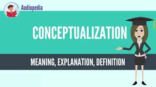 What Is CONCEPTUALIZATION CONCEPTUALIZATION Definition amp Meaning [upl. by Gadmon80]