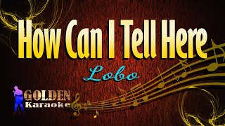 How Can I Tell Here  Lobo  KARAOKE VERSION [upl. by Petrina]