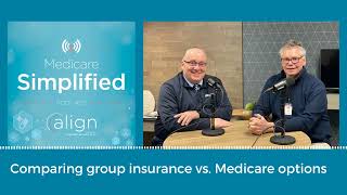 Medicare Comparing Group Insurance vs Medicare Options  Medicare Simplified [upl. by Cornelius315]