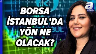 Borsa İstanbulda Yön Ne Olacak Altın Yükselecek Mi Düşecek Mi  A Para [upl. by Nanis]