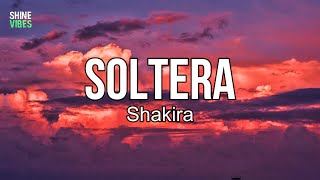 Shakira  Soltera Lyrics  Yo tengo derecho de portarme mal pa’ pasarla bien [upl. by Saval]