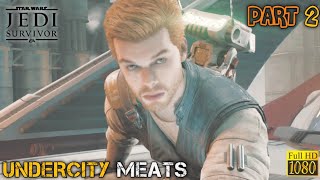 UNDERCITY MEATS  PART 2  STARS WARS JEDI SURVIVOR PC Gameplay Walkthrough [upl. by Airdnax]