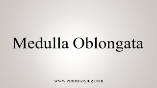 How To Say Medulla Oblongata [upl. by Oretna]